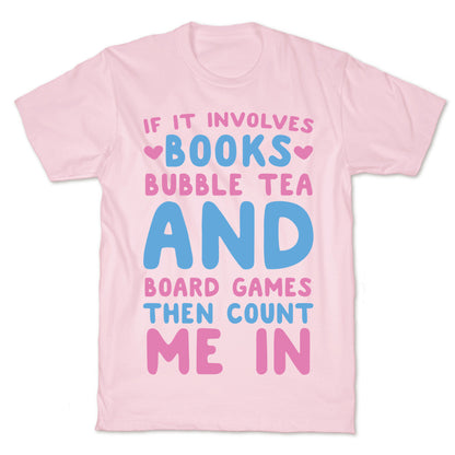 If It Involves Books, Bubble Tea and Board Games Then Count Me In  T-Shirt