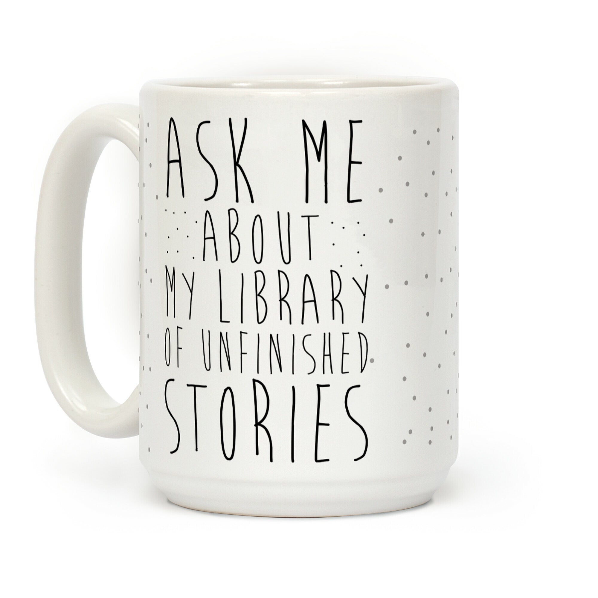 Ask Me About My Library of Unfinished Stories Coffee Mug