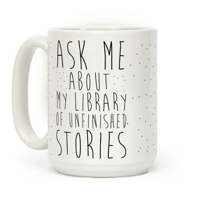 Ask Me About My Library of Unfinished Stories Coffee Mug
