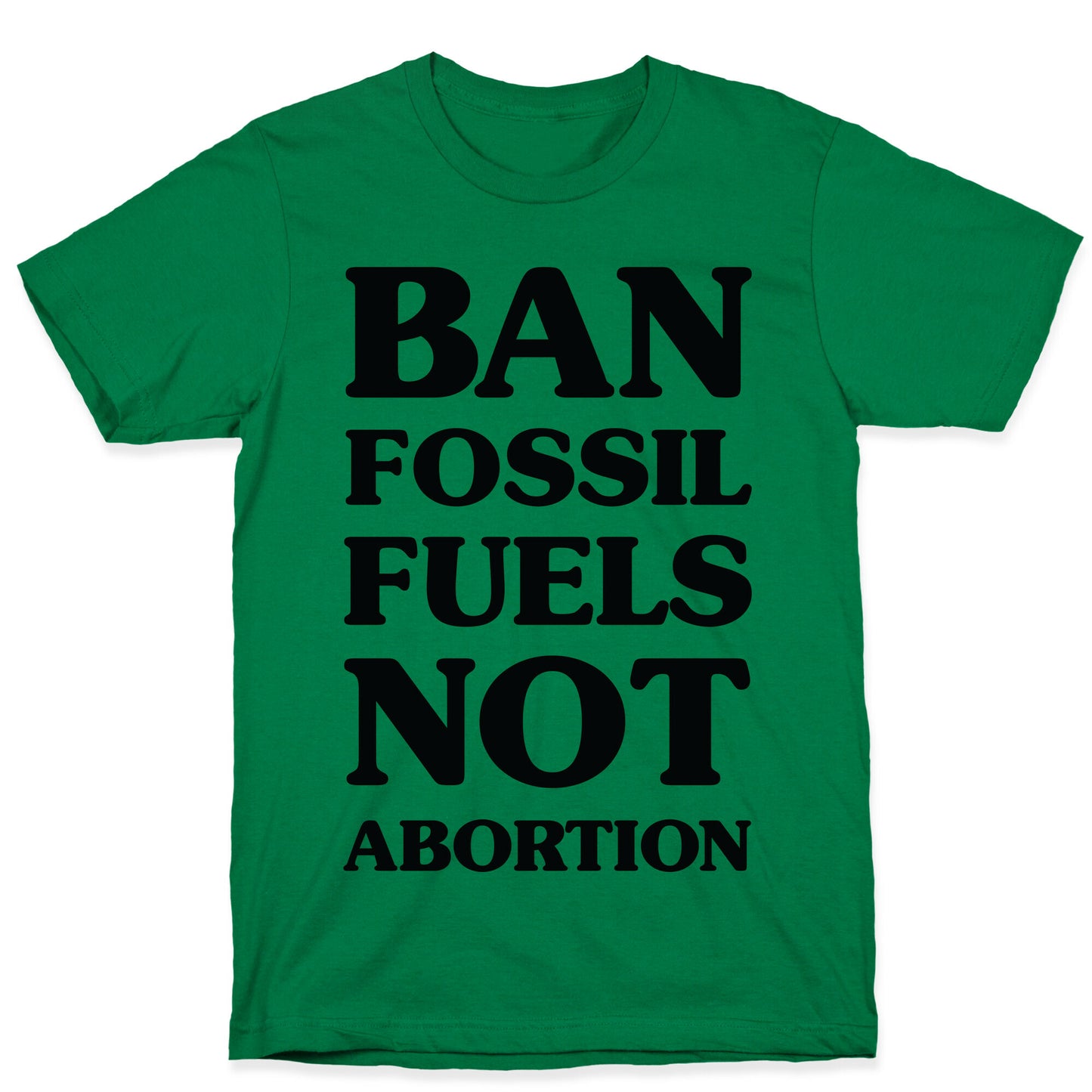 Ban Fossil Fuels Not Abortions T-Shirt