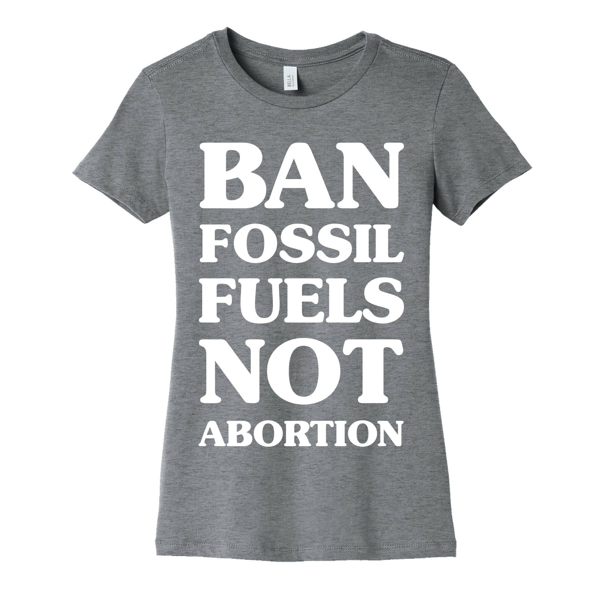 Ban Fossil Fuels Not Abortions Women's Cotton Tee