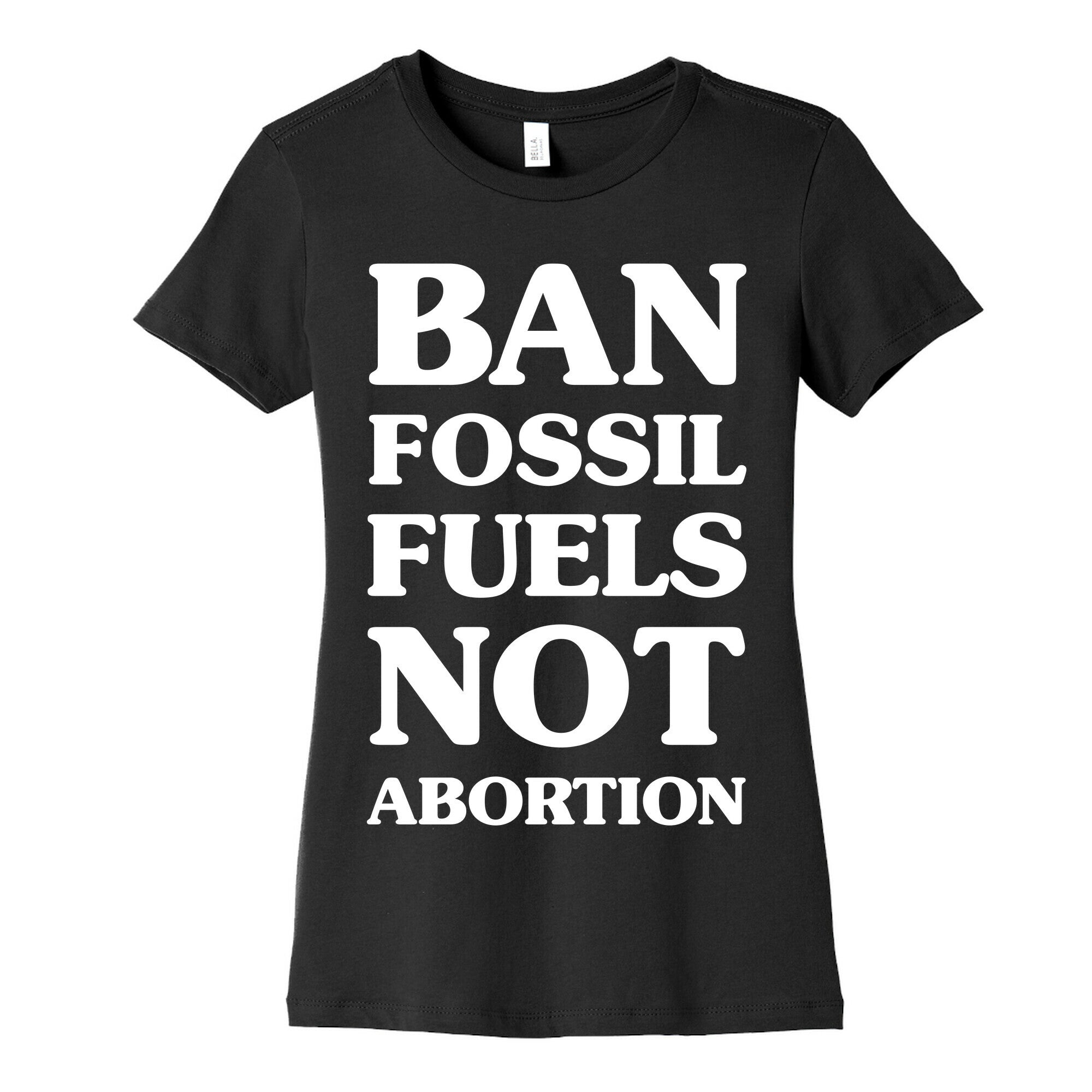Ban Fossil Fuels Not Abortions Women's Cotton Tee