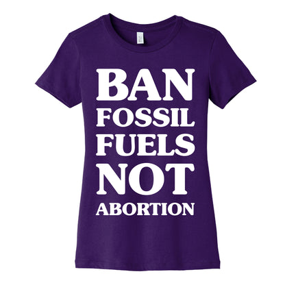 Ban Fossil Fuels Not Abortions Women's Cotton Tee