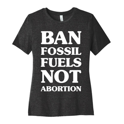 Ban Fossil Fuels Not Abortions Women's Cotton Tee