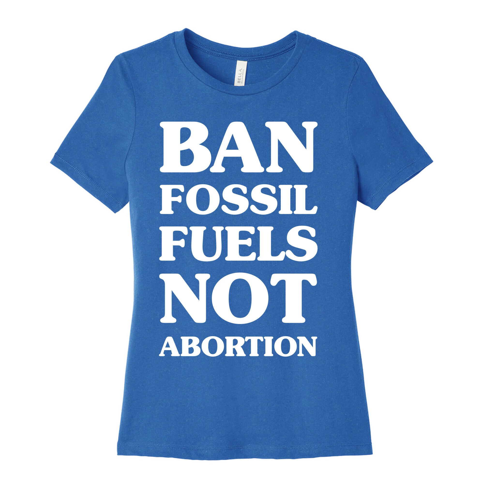 Ban Fossil Fuels Not Abortions Women's Cotton Tee