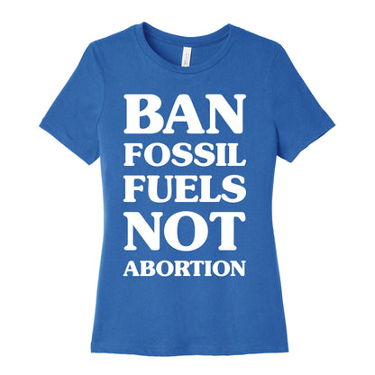 Ban Fossil Fuels Not Abortions Women's Cotton Tee
