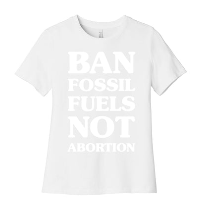 Ban Fossil Fuels Not Abortions Women's Cotton Tee