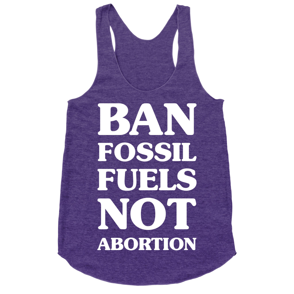 Ban Fossil Fuels Not Abortions Racerback Tank