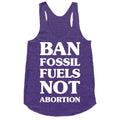 Ban Fossil Fuels Not Abortions Racerback Tank