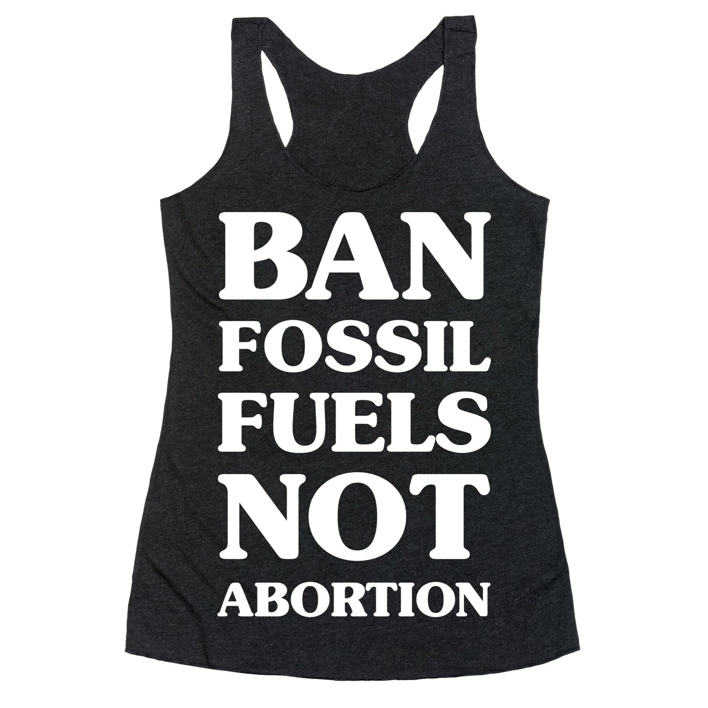 Ban Fossil Fuels Not Abortions Racerback Tank