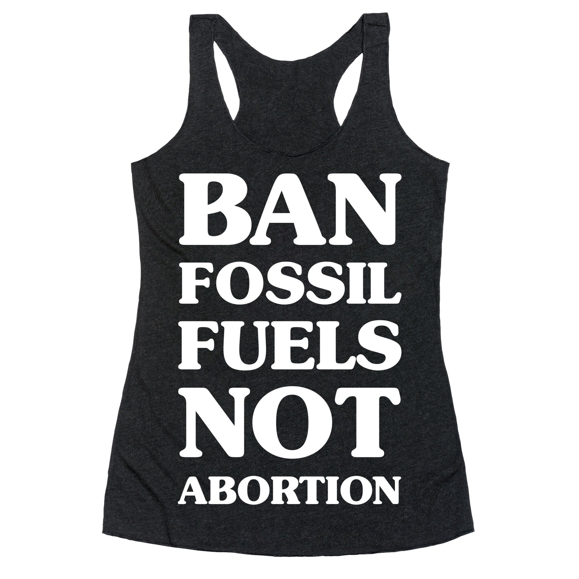 Ban Fossil Fuels Not Abortions Racerback Tank