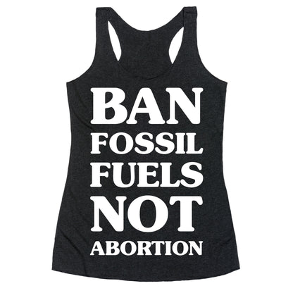 Ban Fossil Fuels Not Abortions Racerback Tank