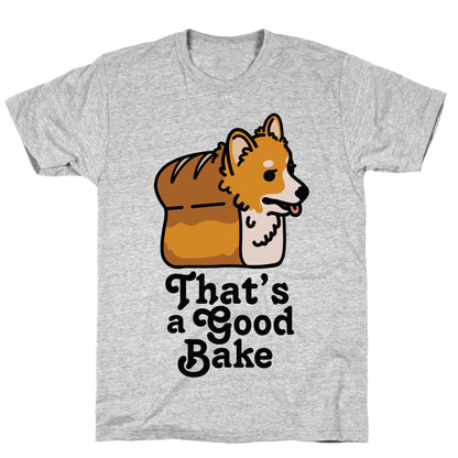 That's a Good Bake Corgi Bread T-Shirt