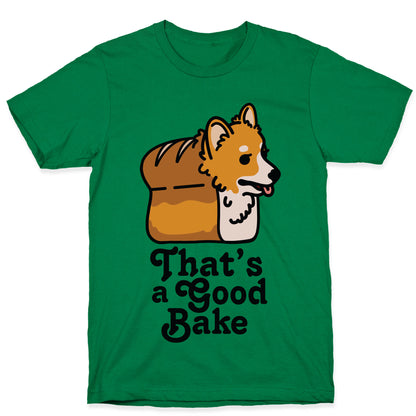 That's a Good Bake Corgi Bread T-Shirt