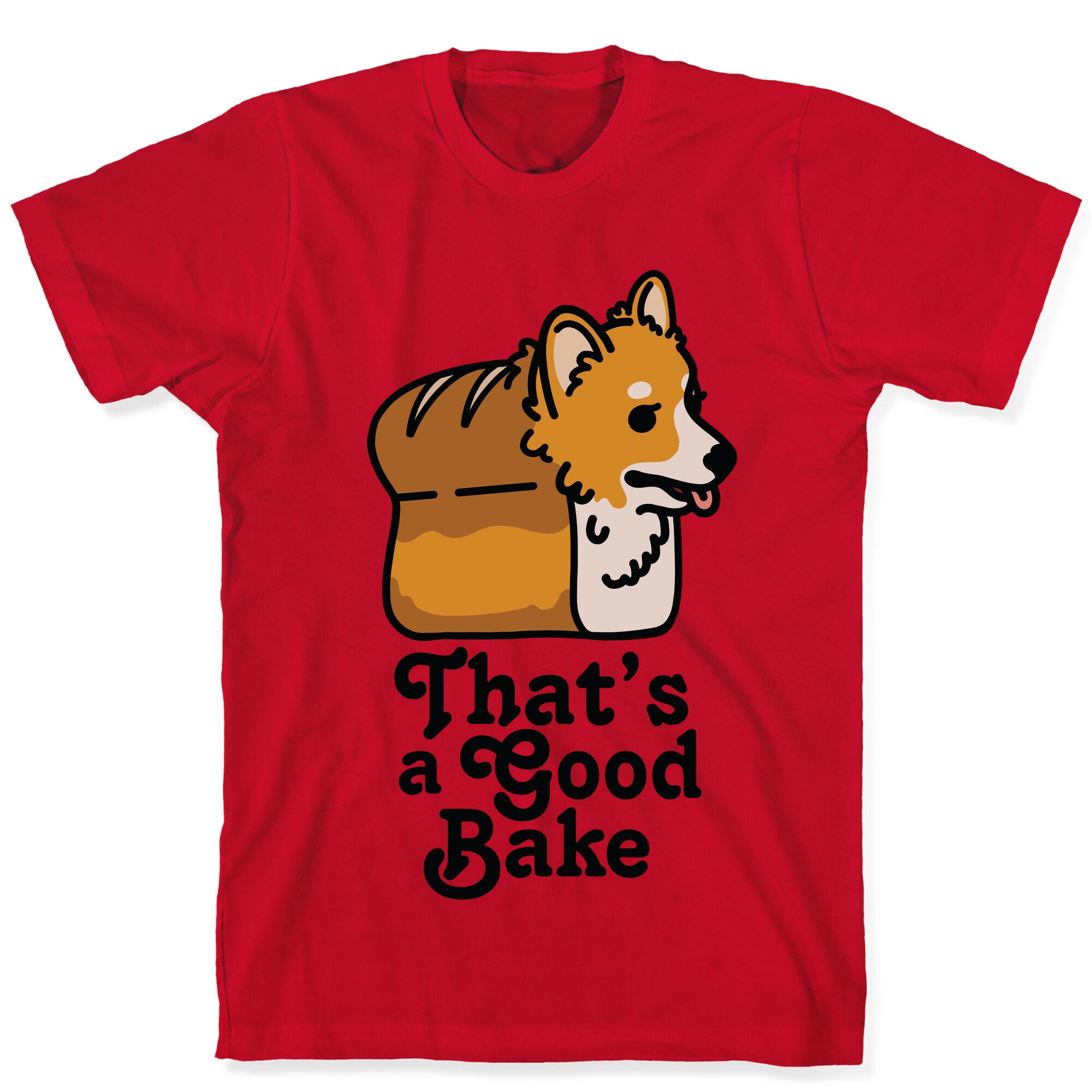 That's a Good Bake Corgi Bread T-Shirt