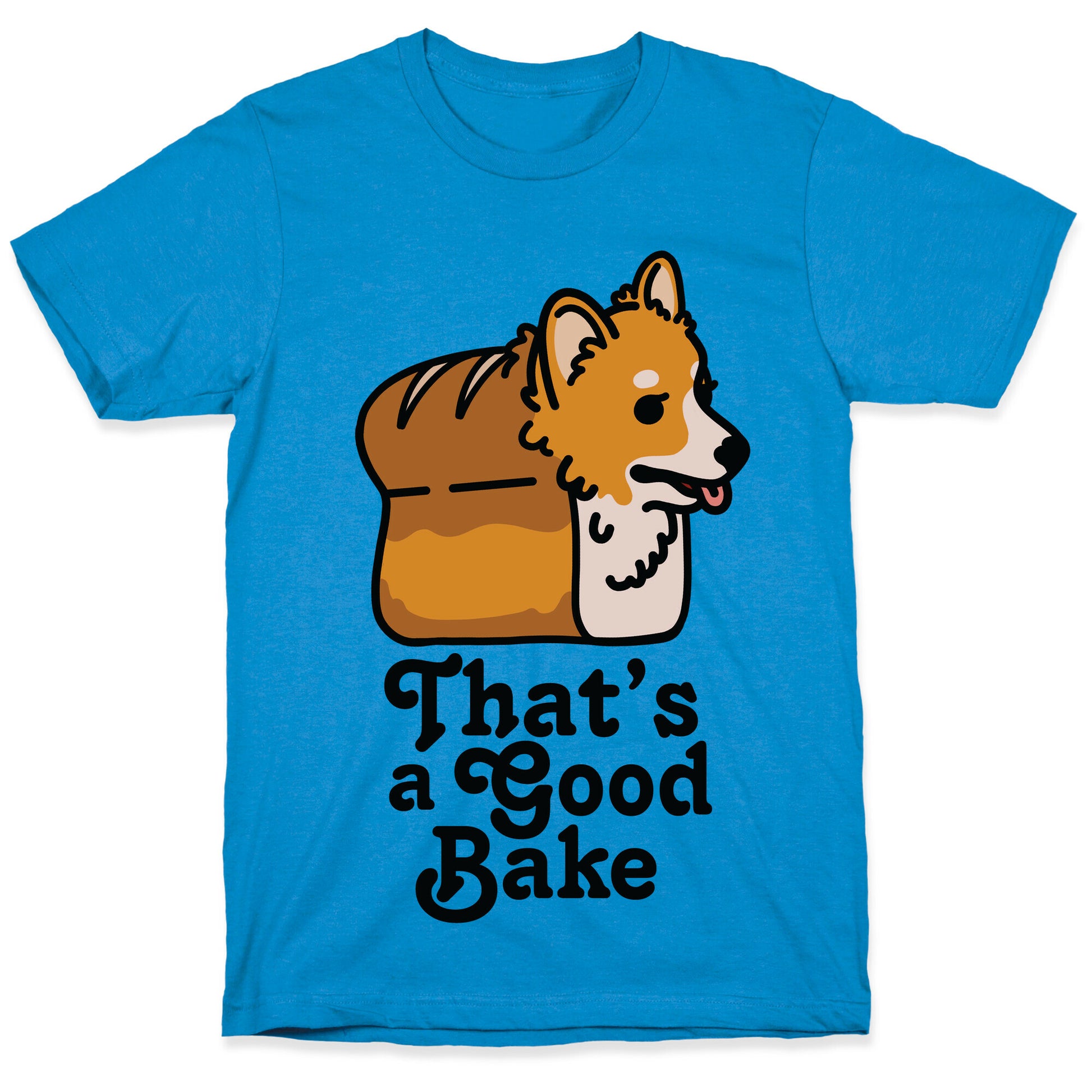 That's a Good Bake Corgi Bread T-Shirt