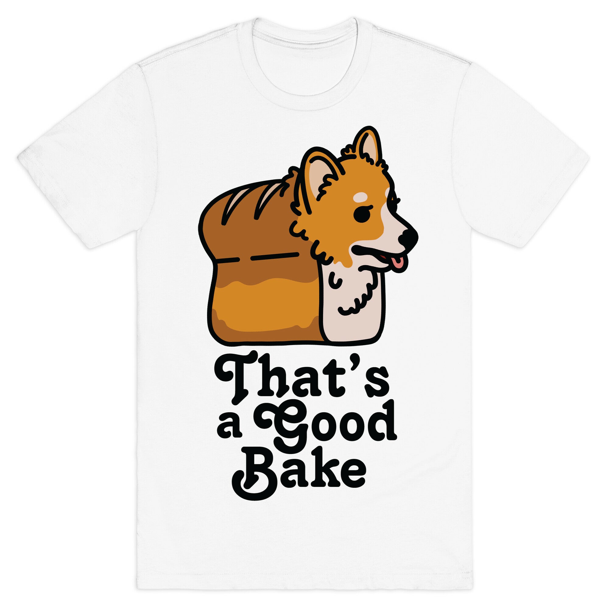 That's a Good Bake Corgi Bread T-Shirt