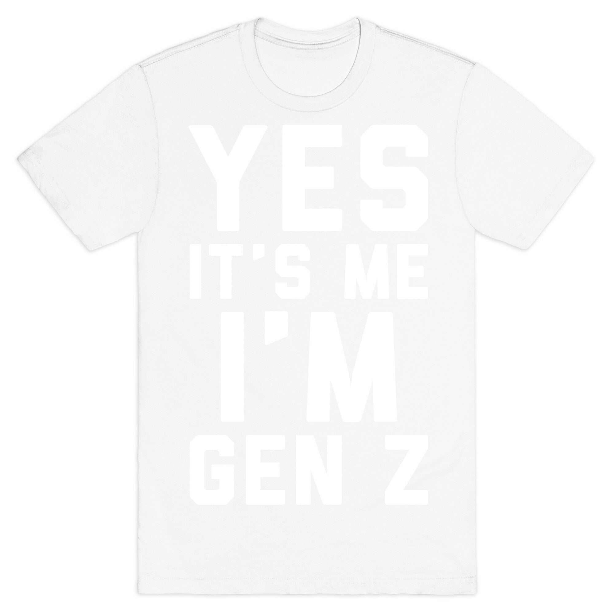 Yes It's Me I'm Gen Z White Print T-Shirt