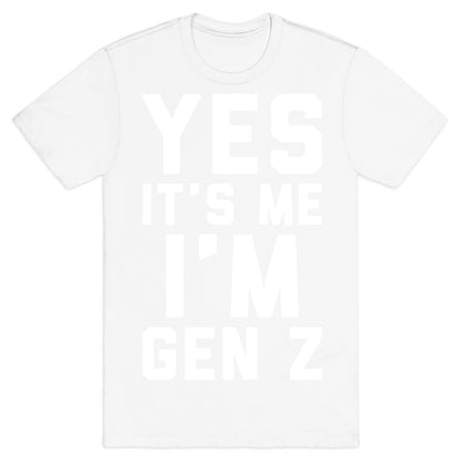 Yes It's Me I'm Gen Z White Print T-Shirt