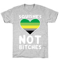 Squishes Not Bitches T-Shirt