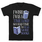 I Wish I Was A Time Lord So I Had Time To Read More Books T-Shirt
