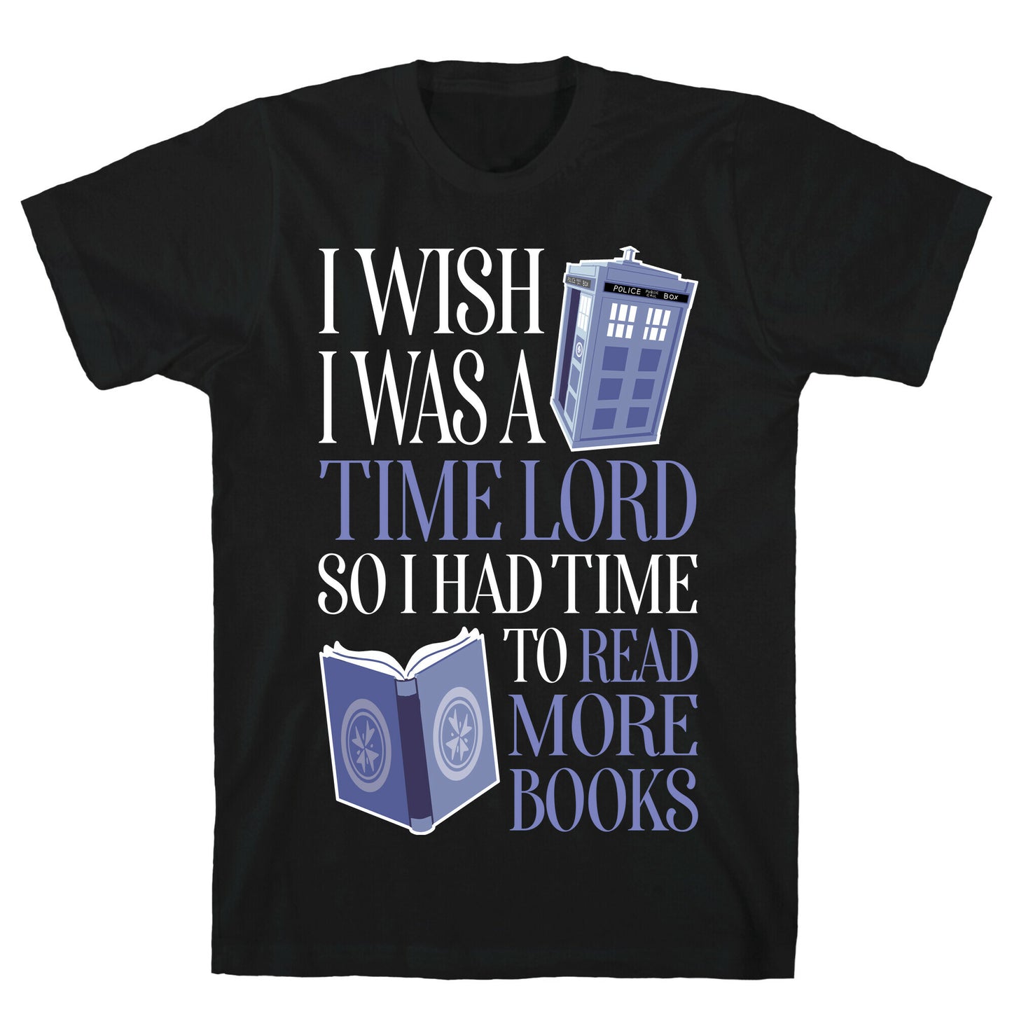 I Wish I Was A Time Lord So I Had Time To Read More Books T-Shirt