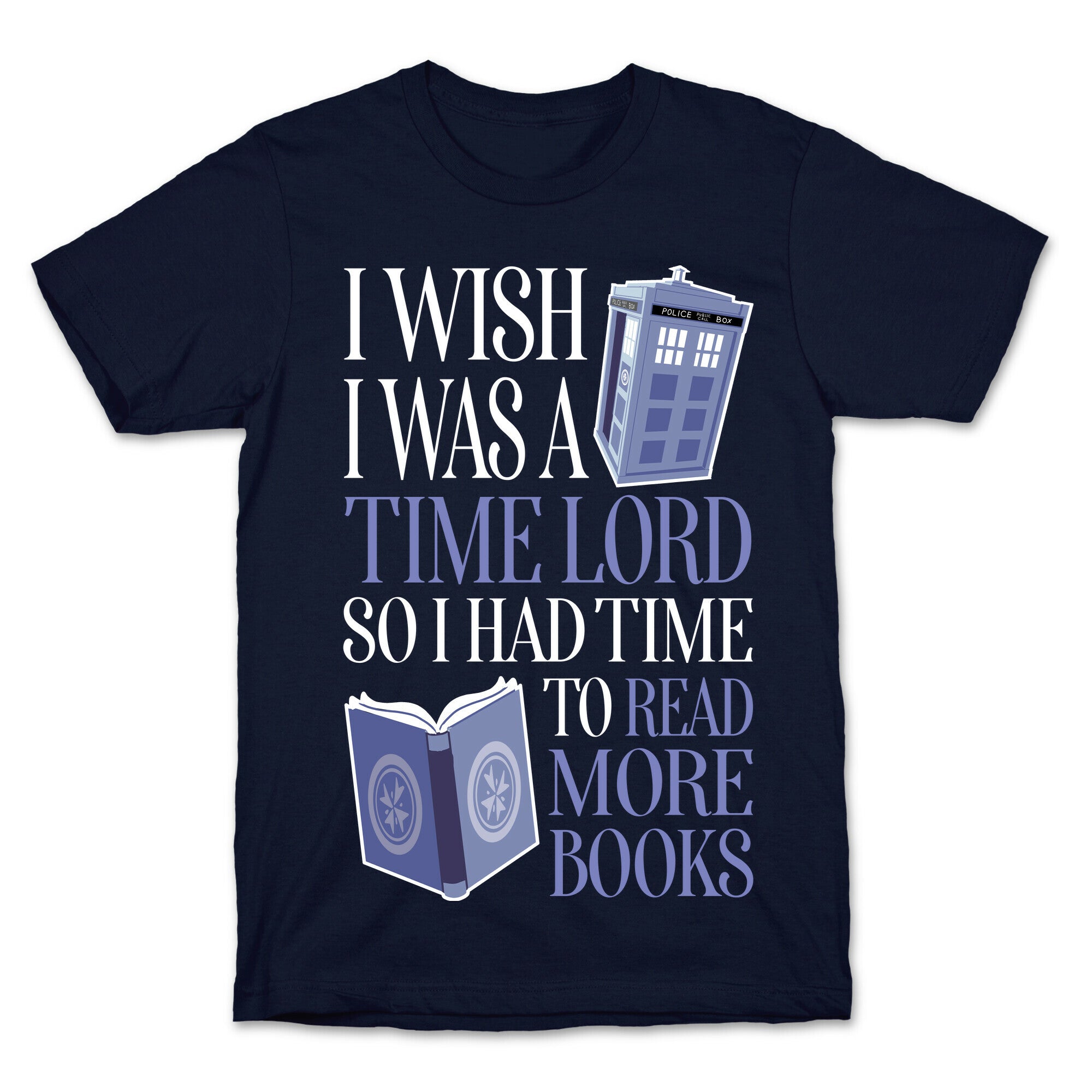 I Wish I Was A Time Lord So I Had Time To Read More Books T-Shirt