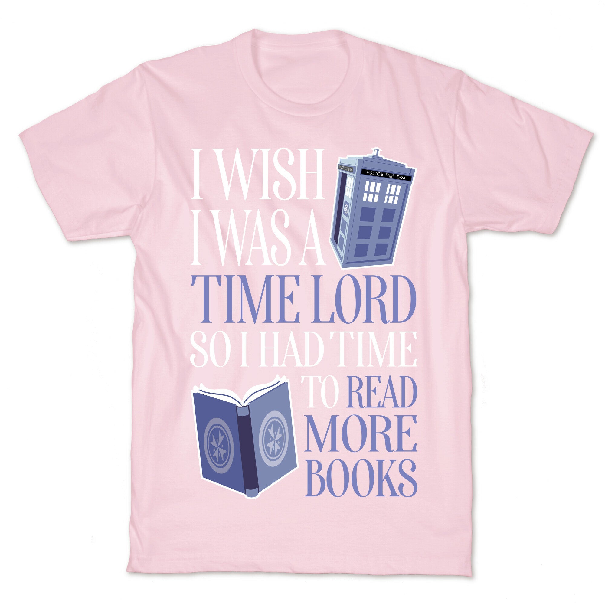 I Wish I Was A Time Lord So I Had Time To Read More Books T-Shirt