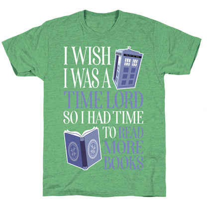 I Wish I Was A Time Lord So I Had Time To Read More Books Unisex Triblend Tee