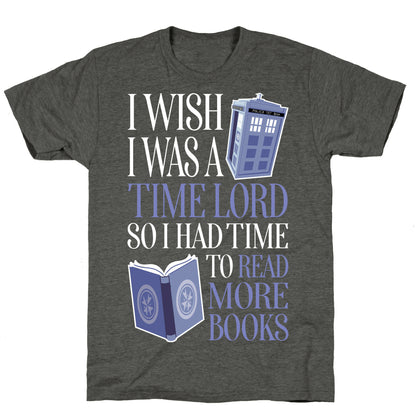 I Wish I Was A Time Lord So I Had Time To Read More Books Unisex Triblend Tee