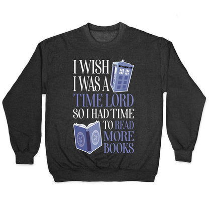 I Wish I Was A Time Lord So I Had Time To Read More Books Crewneck Sweatshirt