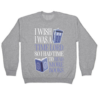 I Wish I Was A Time Lord So I Had Time To Read More Books Crewneck Sweatshirt