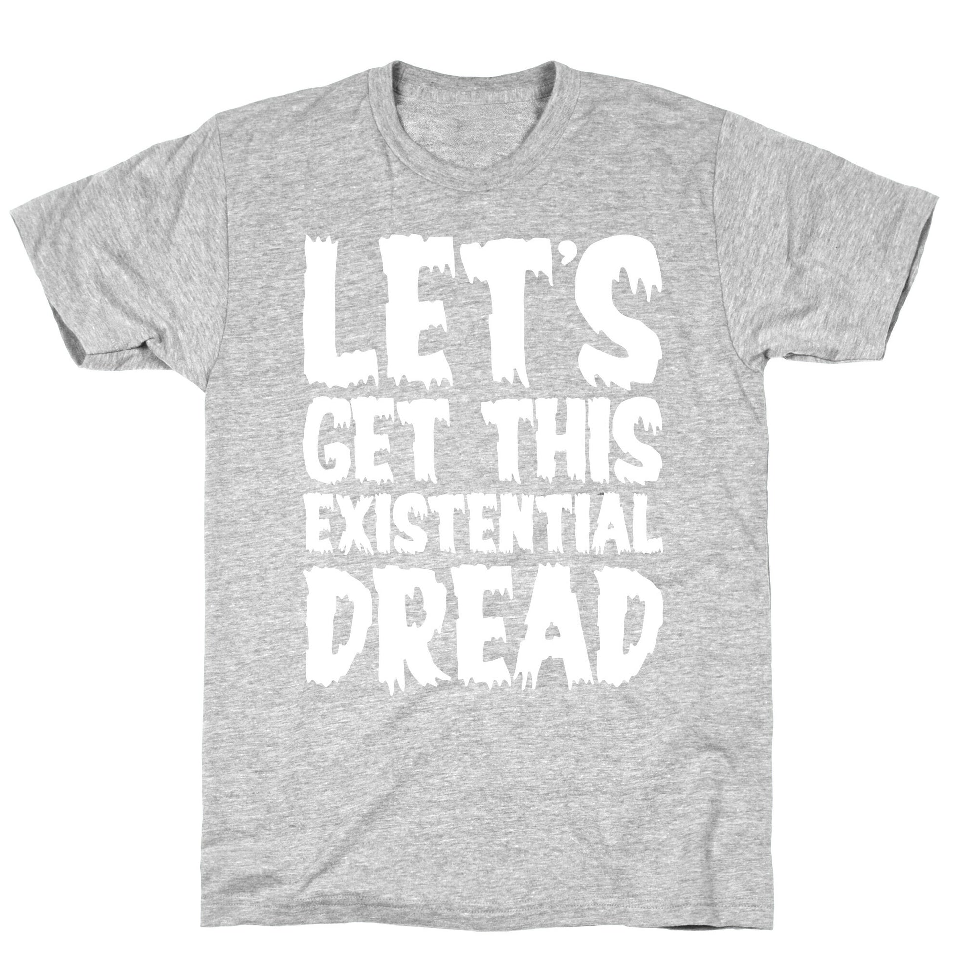 Let's Get This Existential Dread Parody White Print T-Shirt