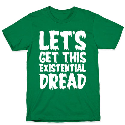 Let's Get This Existential Dread Parody White Print T-Shirt