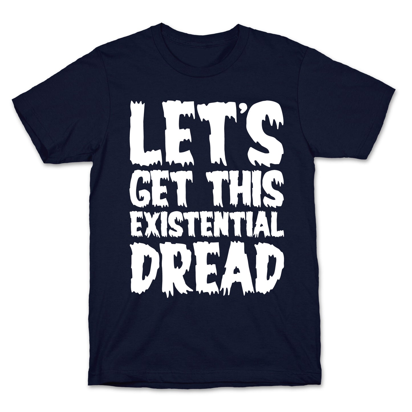 Let's Get This Existential Dread Parody White Print T-Shirt