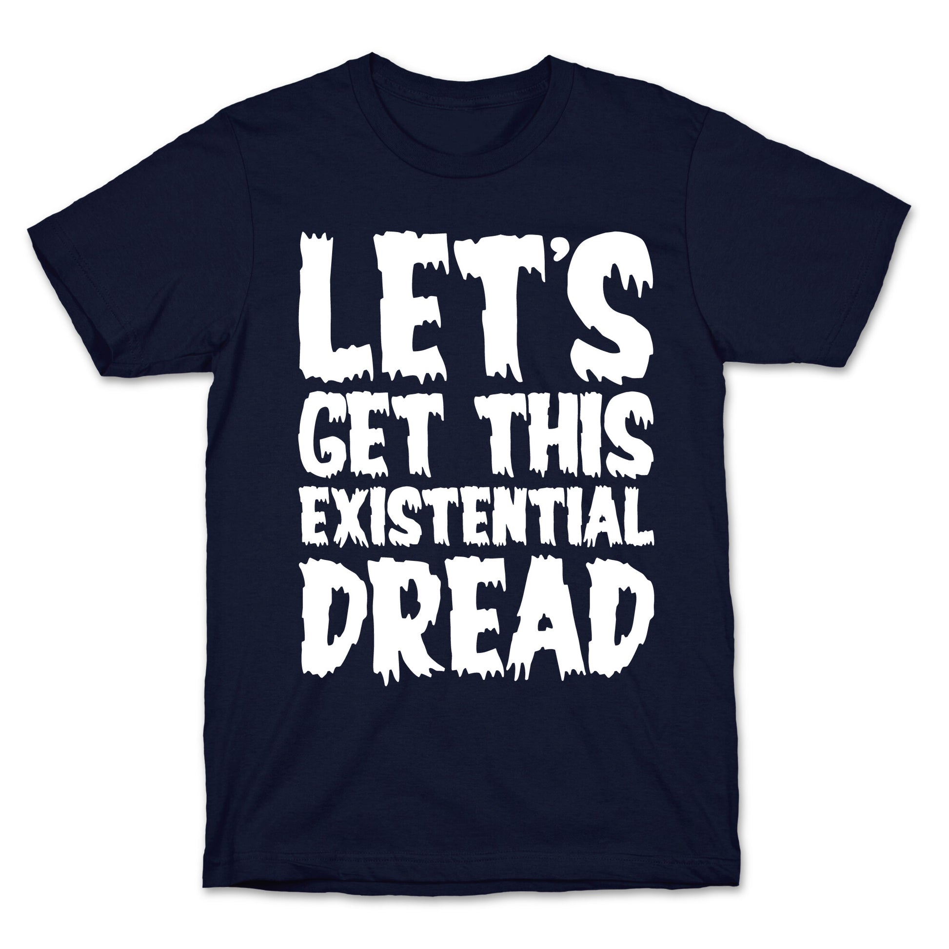 Let's Get This Existential Dread Parody White Print T-Shirt