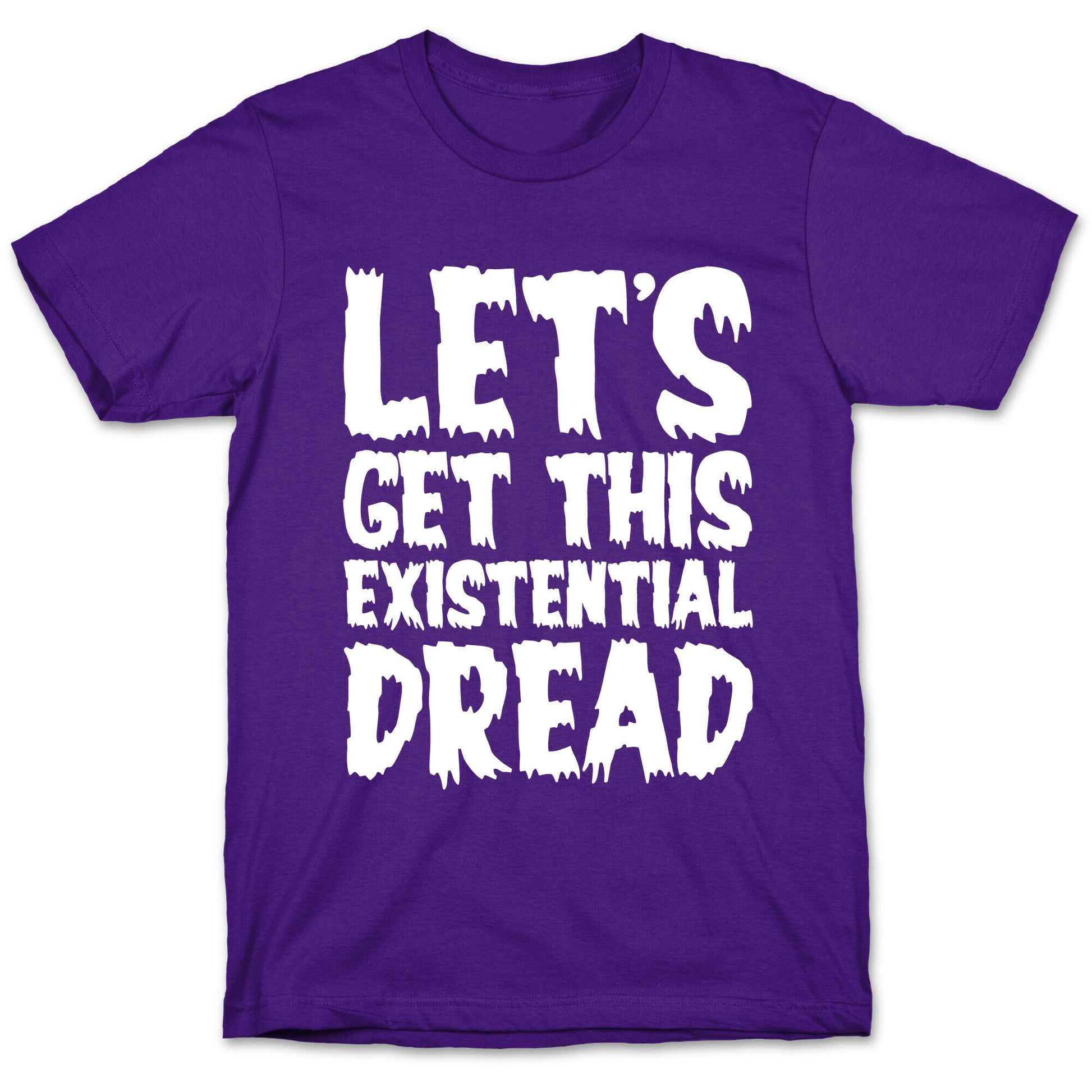 Let's Get This Existential Dread Parody White Print T-Shirt