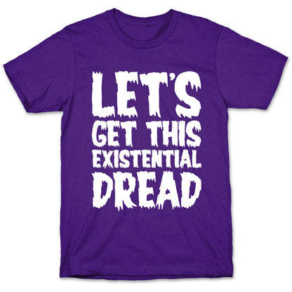 Let's Get This Existential Dread Parody White Print T-Shirt