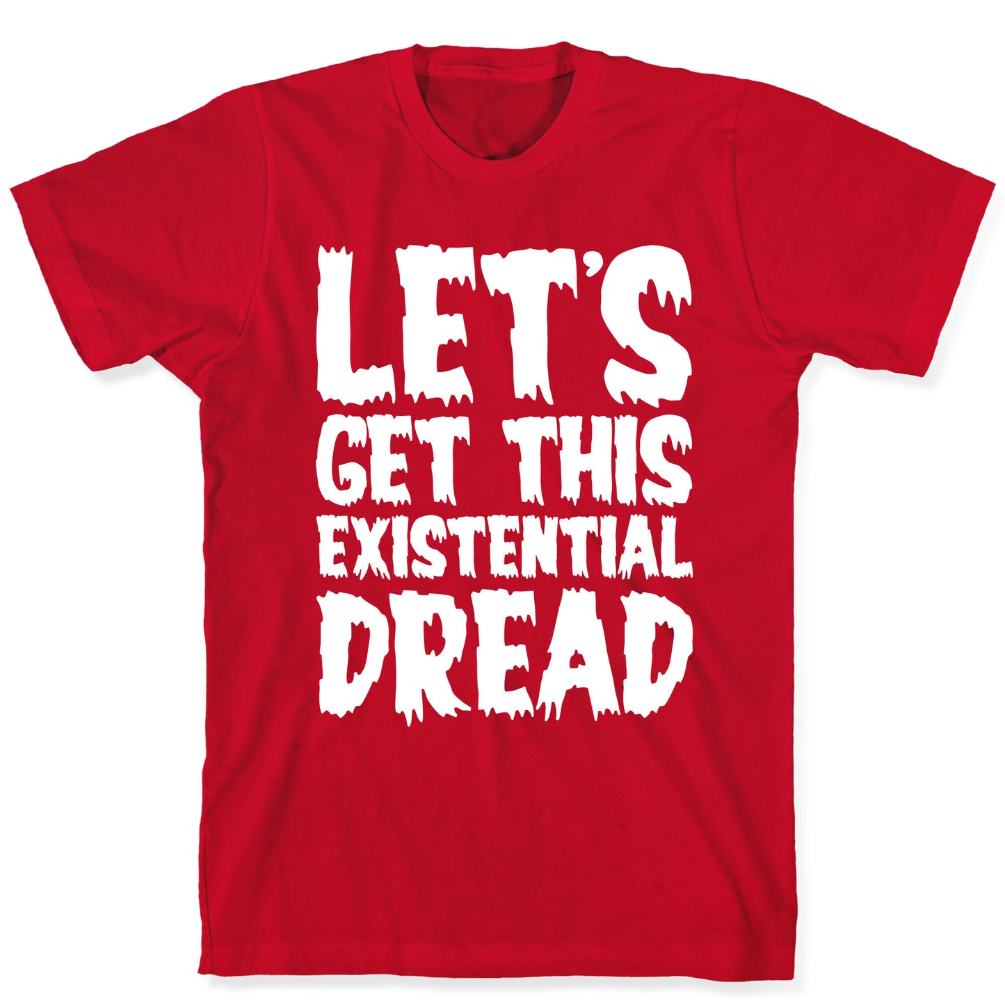 Let's Get This Existential Dread Parody White Print T-Shirt