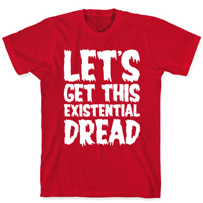 Let's Get This Existential Dread Parody White Print T-Shirt