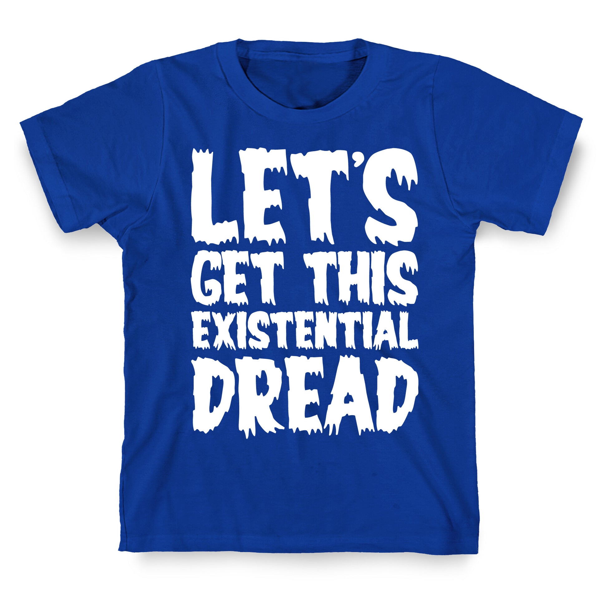 Let's Get This Existential Dread Parody White Print T-Shirt