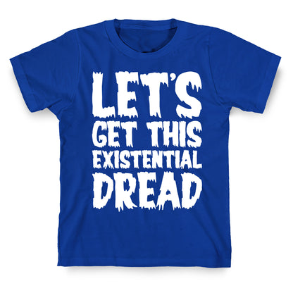 Let's Get This Existential Dread Parody White Print T-Shirt