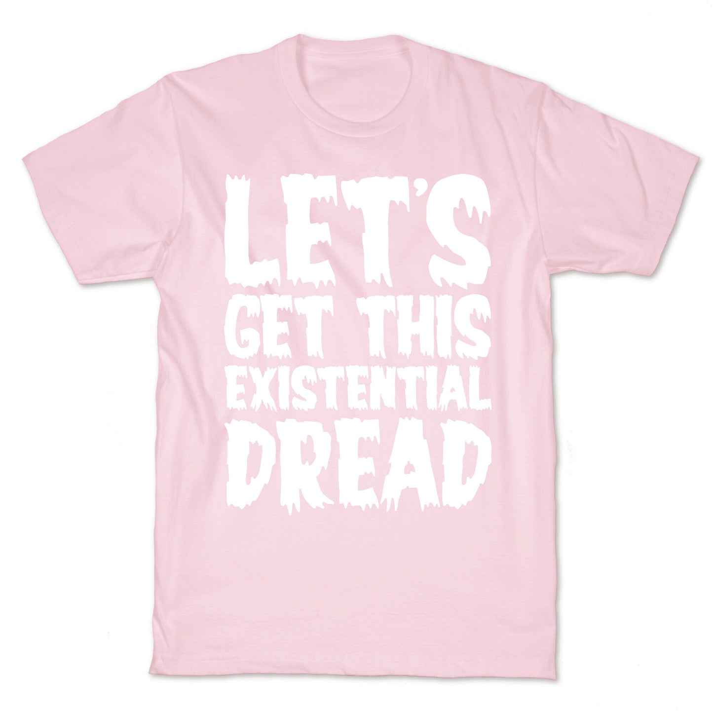 Let's Get This Existential Dread Parody White Print T-Shirt