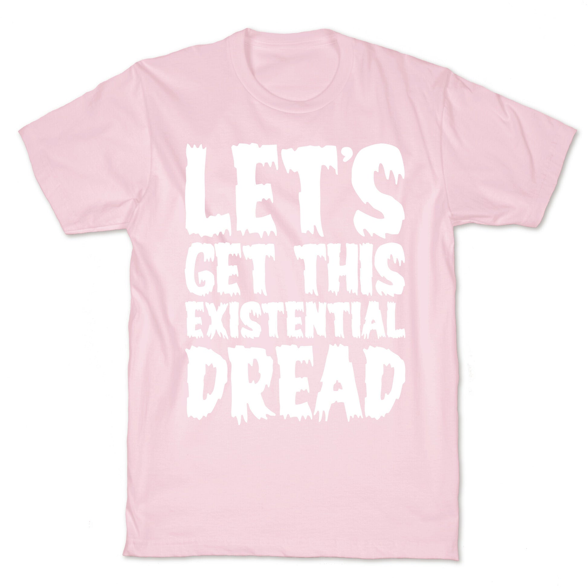 Let's Get This Existential Dread Parody White Print T-Shirt
