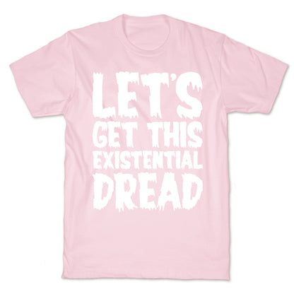 Let's Get This Existential Dread Parody White Print T-Shirt