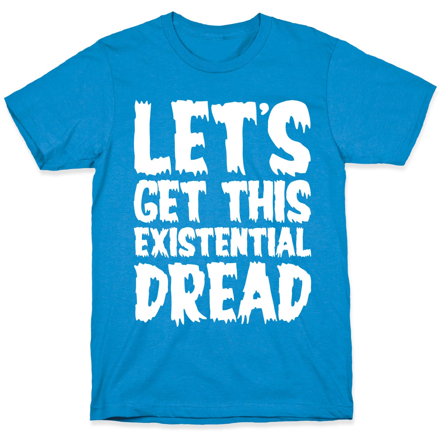 Let's Get This Existential Dread Parody White Print T-Shirt
