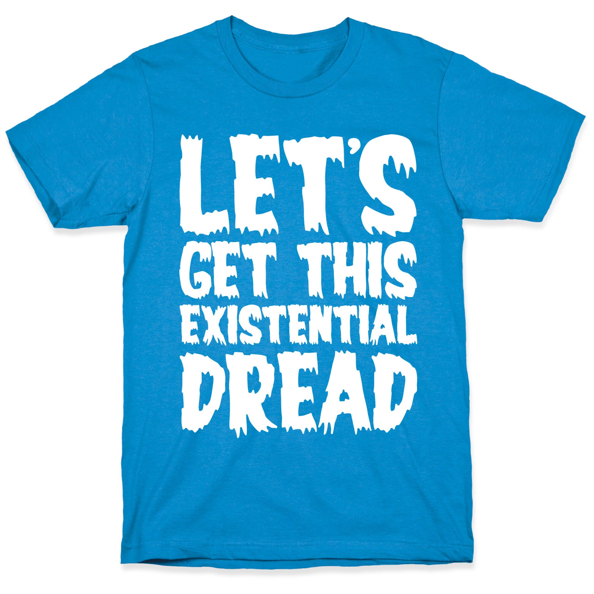 Let's Get This Existential Dread Parody White Print T-Shirt