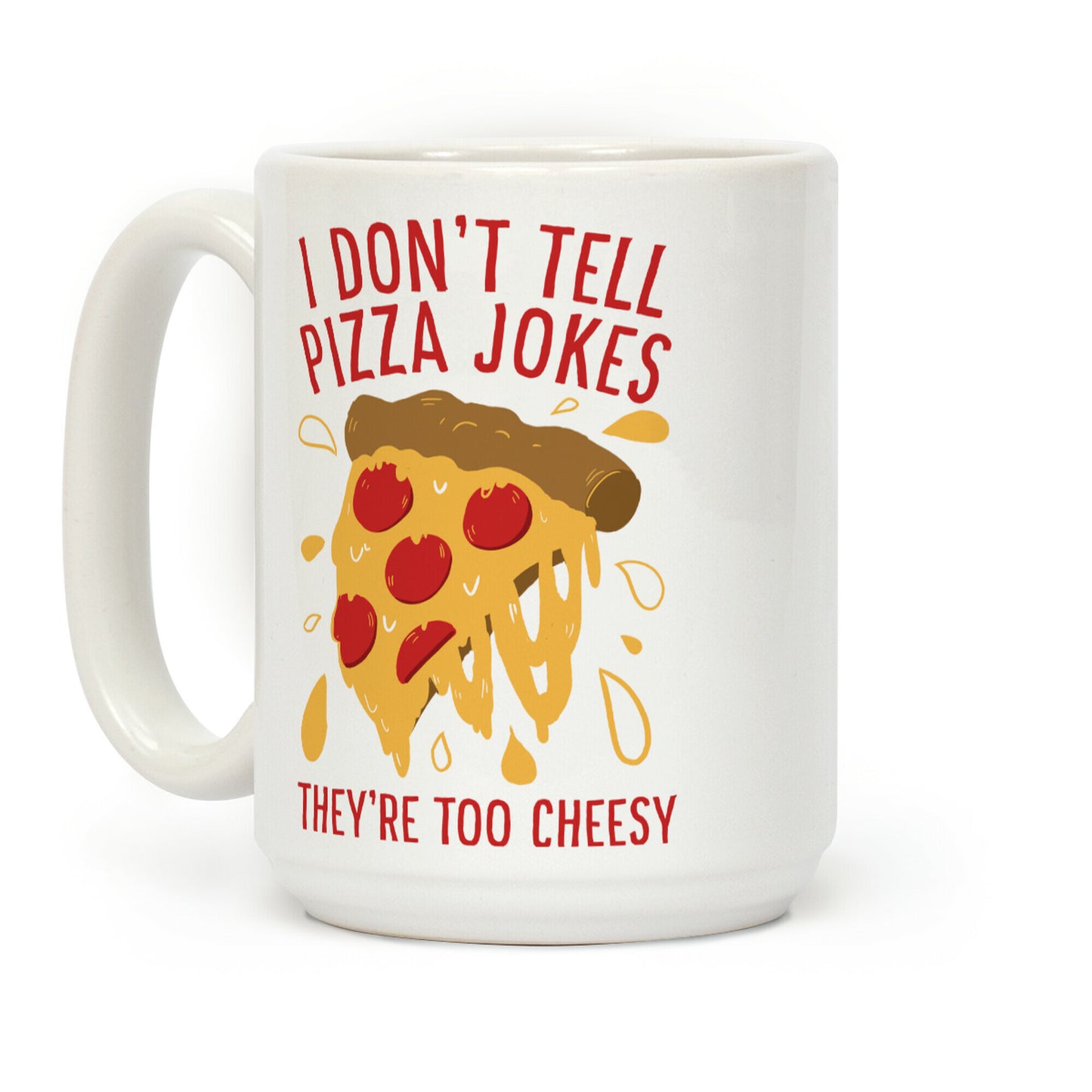 I Don't Tell Pizza Jokes, They're Too Cheesy Coffee Mug