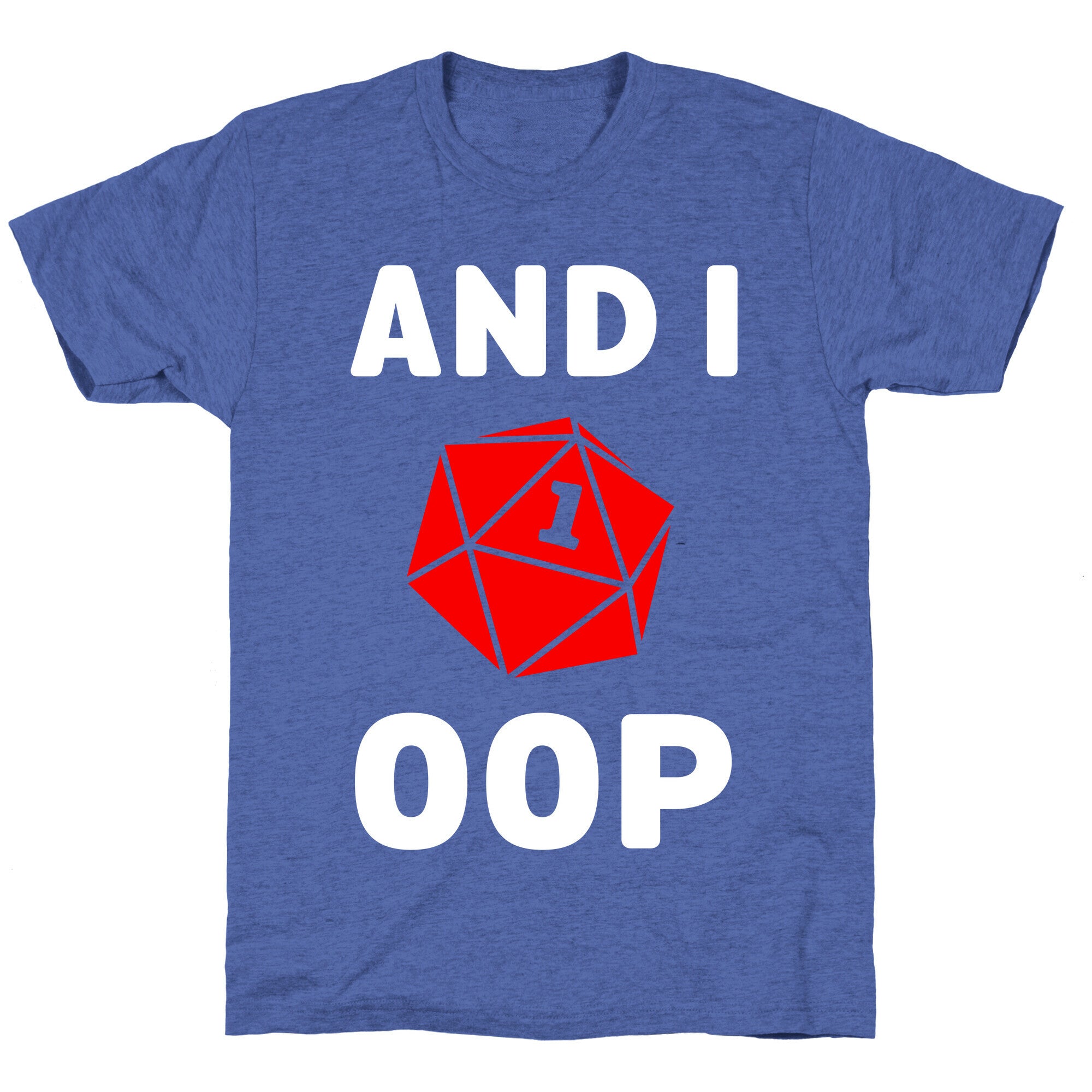 And I Oop (D20) Unisex Triblend Tee
