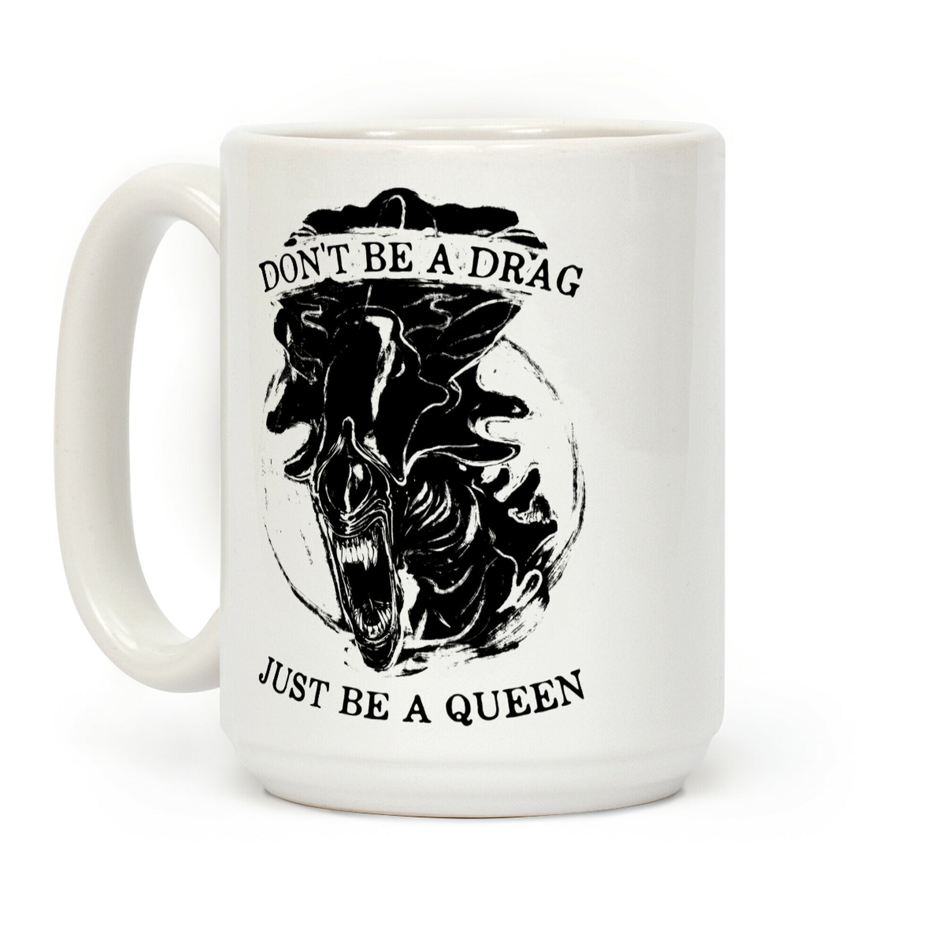 Don't Be A Drag Just Be A Queen Coffee Mug